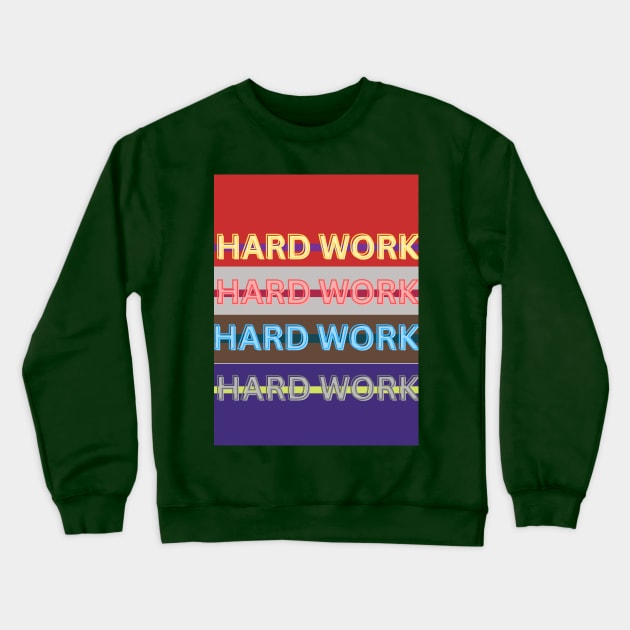 HARD WORK T-SHIRT Crewneck Sweatshirt by ALIKHAN